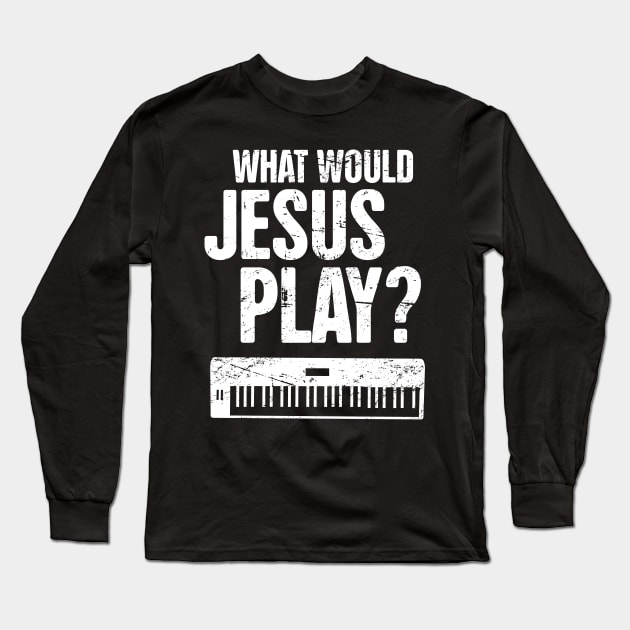 What Would Jesus Play? – Christian Band Keyboard Synth Long Sleeve T-Shirt by MeatMan